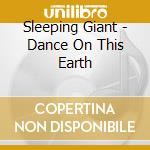 Sleeping Giant - Dance On This Earth cd musicale di Sleeping Giant