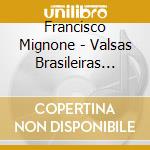 Francisco Mignone - Valsas Brasileiras The Brazilian Waltzes For Piano cd