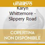 Karyn Whittemore - Slippery Road cd