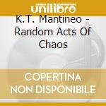 K.T. Mantineo - Random Acts Of Chaos cd
