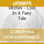 Vitchev - Lost In A Fairy Tale cd
