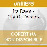 Ira Davis - City Of Dreams cd