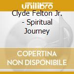 Clyde Felton Jr. - Spiritual Journey cd