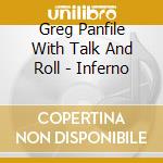 Greg Panfile With Talk And Roll - Inferno cd