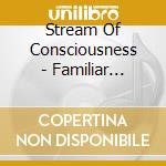 Stream Of Consciousness - Familiar Gravity cd