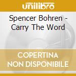 Spencer Bohren - Carry The Word cd musicale di Spencer Bohren