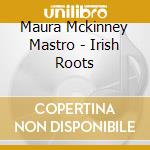 Maura Mckinney Mastro - Irish Roots cd