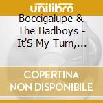 Boccigalupe & The Badboys - It'S My Turn, Now (Independent Version) cd