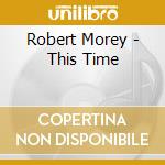 Robert Morey - This Time cd musicale di Robert Morey