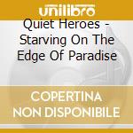 Quiet Heroes - Starving On The Edge Of Paradise cd