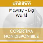 Mcwray - Big World cd musicale di Mcwray