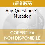 Any Questions? - Mutation cd