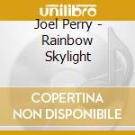 Joel Perry - Rainbow Skylight cd