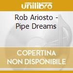 Rob Ariosto - Pipe Dreams cd