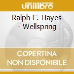 Ralph E. Hayes - Wellspring cd