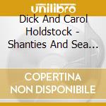 Dick And Carol Holdstock - Shanties And Sea Songs From Way Out West cd