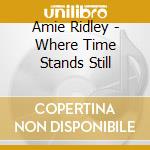 Amie Ridley - Where Time Stands Still cd