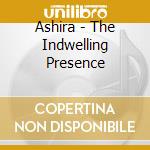 Ashira - The Indwelling Presence cd musicale di Ashira