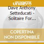 Dave Anthony Setteducati - Solitaire For Guitar cd