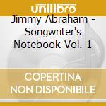 Jimmy Abraham - Songwriter's Notebook Vol. 1 cd