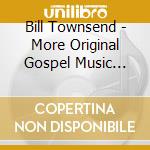 Bill Townsend - More Original Gospel Music From The Gospel Cowboy cd
