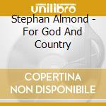Stephan Almond - For God And Country cd