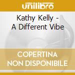 Kathy Kelly - A Different Vibe cd