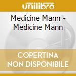 Medicine Mann - Medicine Mann cd musicale di Medicine Mann