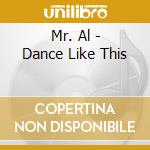 Mr. Al - Dance Like This cd