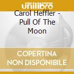 Carol Heffler - Pull Of The Moon cd