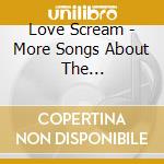 Love Scream - More Songs About The Reproductive Cycle cd