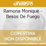 Ramona Monique - Besos De Fuego cd musicale di Ramona Monique