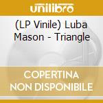 (LP Vinile) Luba Mason - Triangle lp vinile