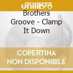 Brothers Groove - Clamp It Down