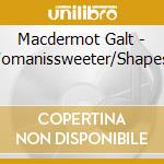 Macdermot Galt - Womanissweeter/Shapes.. cd musicale di Macdermot Galt