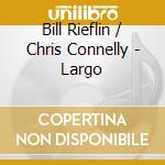 Bill Rieflin / Chris Connelly - Largo cd musicale di Bill / Connelly,Chris Rieflin