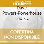 Dave Powers-Powerhouse Trio - Powerhouse Trio Live At The Marquee Lounge cd