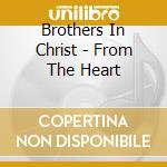 Brothers In Christ - From The Heart cd musicale di Brothers In Christ