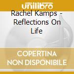 Rachel Kamps - Reflections On Life cd musicale di Rachel Kamps