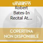 Robert Bates-In Recital At Lagerquist Hall cd musicale