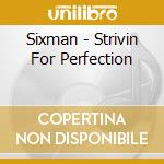 Sixman - Strivin For Perfection