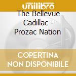 The Bellevue Cadillac - Prozac Nation cd musicale di The bellevue cadillac