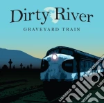 Dirty River - Graveyard Train cd