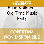 Brian Vollmer - Old Time Music Party cd musicale di Brian Vollmer
