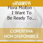 Flora Molton - I Want To Be Ready To Hear God When He Calls cd