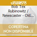 Bob Tex Rubinowitz / Newscaster - Old Man Mississippi cd