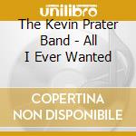 The Kevin Prater Band - All I Ever Wanted cd