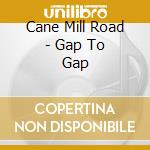Cane Mill Road - Gap To Gap cd