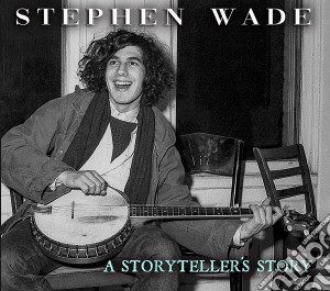 Stephen Wade - A Storyteller's Story: Sources Of Banjo Dancing cd musicale