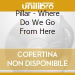 Pillar - Where Do We Go From Here cd